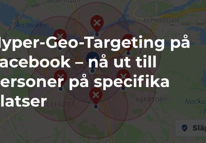 Digital Marknadsföringsbyrå - Hyper Geo Targeting pa Facebook – na ut till personer pa specifika platser