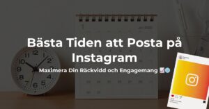 Bästa Tiden att Posta på Instagram: Maximera Din Räckvidd och Engagemang